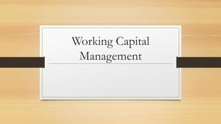 Working Capital
Management
 