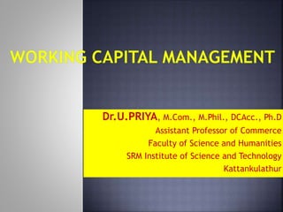 Dr.U.PRIYA, M.Com., M.Phil., DCAcc., Ph.D
Assistant Professor of Commerce
Faculty of Science and Humanities
SRM Institute of Science and Technology
Kattankulathur
 
