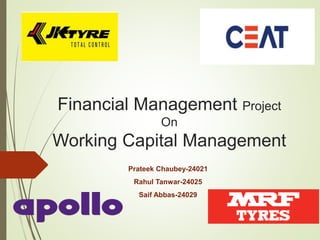 Financial Management Project
On
Working Capital Management
Prateek Chaubey-24021
Rahul Tanwar-24025
Saif Abbas-24029
 