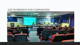 GST WORKSHOP FOR CORPORATES
5
 