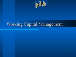 Working Capital Management




                             1
 