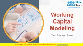 Working
Capital
Modeling
Your Company Name
 