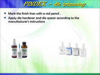 PINDEX
PINDEX –
– die trimming
die trimming
Mark the finish lines with a red pencil .
Apply die hardener and die spacer according to the
manufacturer's instructions
 