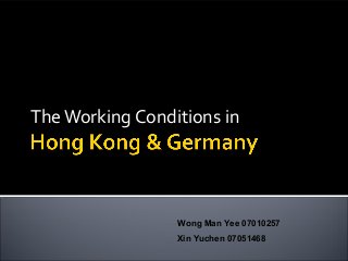 TheWorking Conditions in
Wong Man Yee 07010257
Xin Yuchen 07051468
 