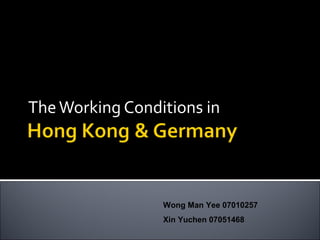 TheWorking Conditions in
Wong Man Yee 07010257
Xin Yuchen 07051468
 