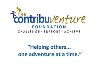 “ Helping others... one adventure at a time.” 