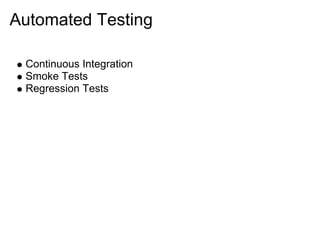 Automated Testing

 Continuous Integration
 Smoke Tests
 Regression Tests
 