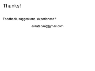 Thanks!

Feedback, suggestions, experiences?

                  erantapaa@gmail.com
 