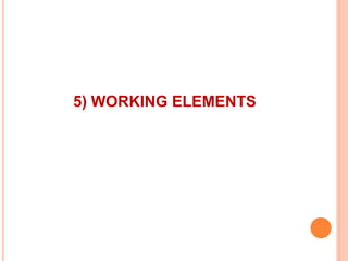 5) WORKING ELEMENTS
 
