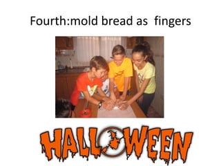 Fourth:mold bread as fingers