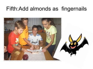 Fifth:Add almonds as fingernails