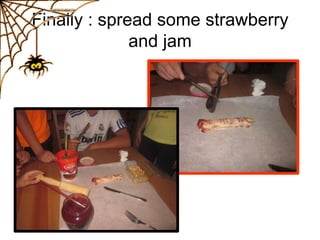 Finally : spread some strawberry
and jam