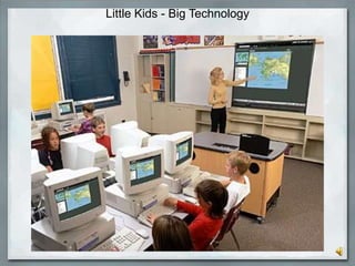 Little Kids - Big Technology
 