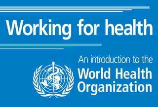 Working for health
        An introduction to the
 