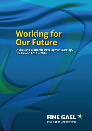 A Jobs and Economic Development Strategy
for Ireland 2011 –– 2016




                     Let’’s Get Ireland Working
 