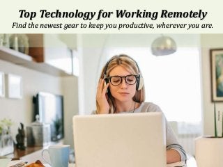 Top Technology for Working Remotely
Find the newest gear to keep you productive, wherever you are.
 
