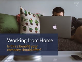 Working from Home
Is this a benefit your
company should offer?
talentpoint.co
 