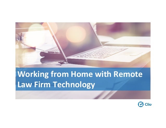 Working from Home with Remote
Law Firm Technology
 