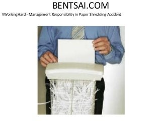 BENTSAI.COM
#WorkingHard - Management Responsibility in Paper Shredding Accident
 