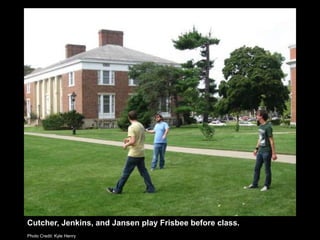 Cutcher, Jenkins, and Jansen play Frisbee before class.Photo Credit: Kyle Henry