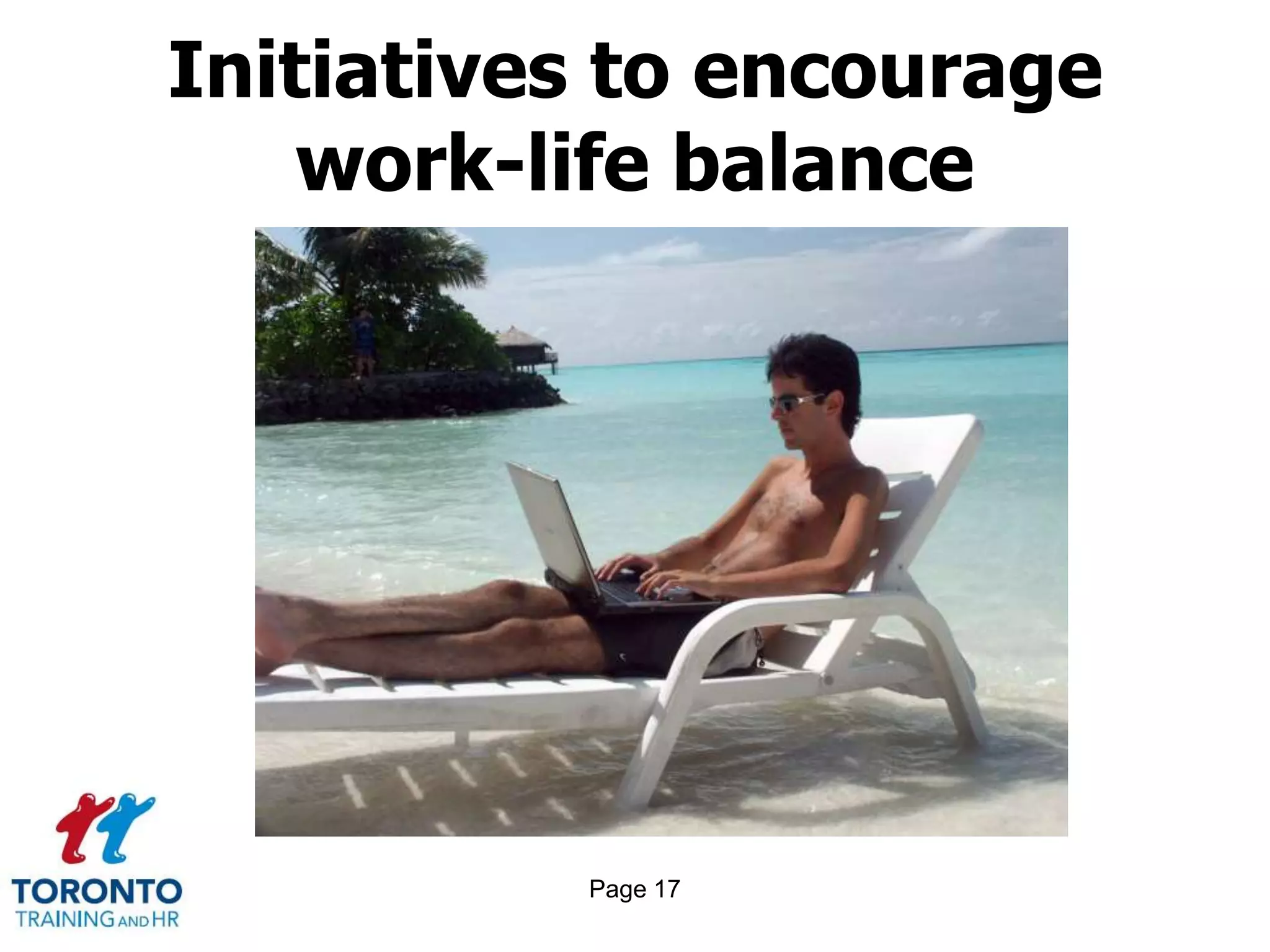 Page 17
Initiatives to encourage
work-life balance
 