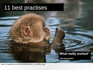 https://c2.staticflickr.com/4/3298/3266859324_fc1b2186f9_b.jpg
11 best practises
7
What really worked*
*and what didn't
 