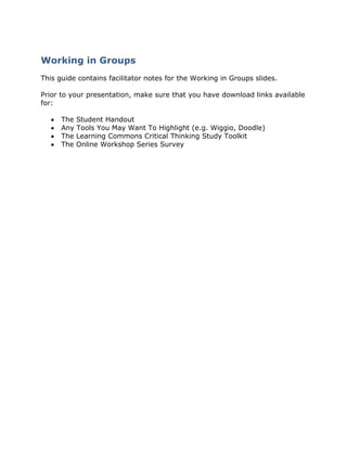 Working in Groups<br />This guide contains facilitator notes for the Working in Groups slides. <br />Prior to your presentation, make sure that you have download links available for:<br />,[object Object]