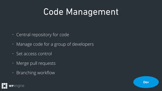 Code Management
• Central repository for code
• Manage code for a group of developers
• Set access control
• Merge pull re...