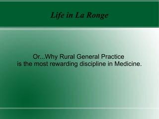 Life in La Ronge




      Or...Why Rural General Practice
is the most rewarding discipline in Medicine.
 