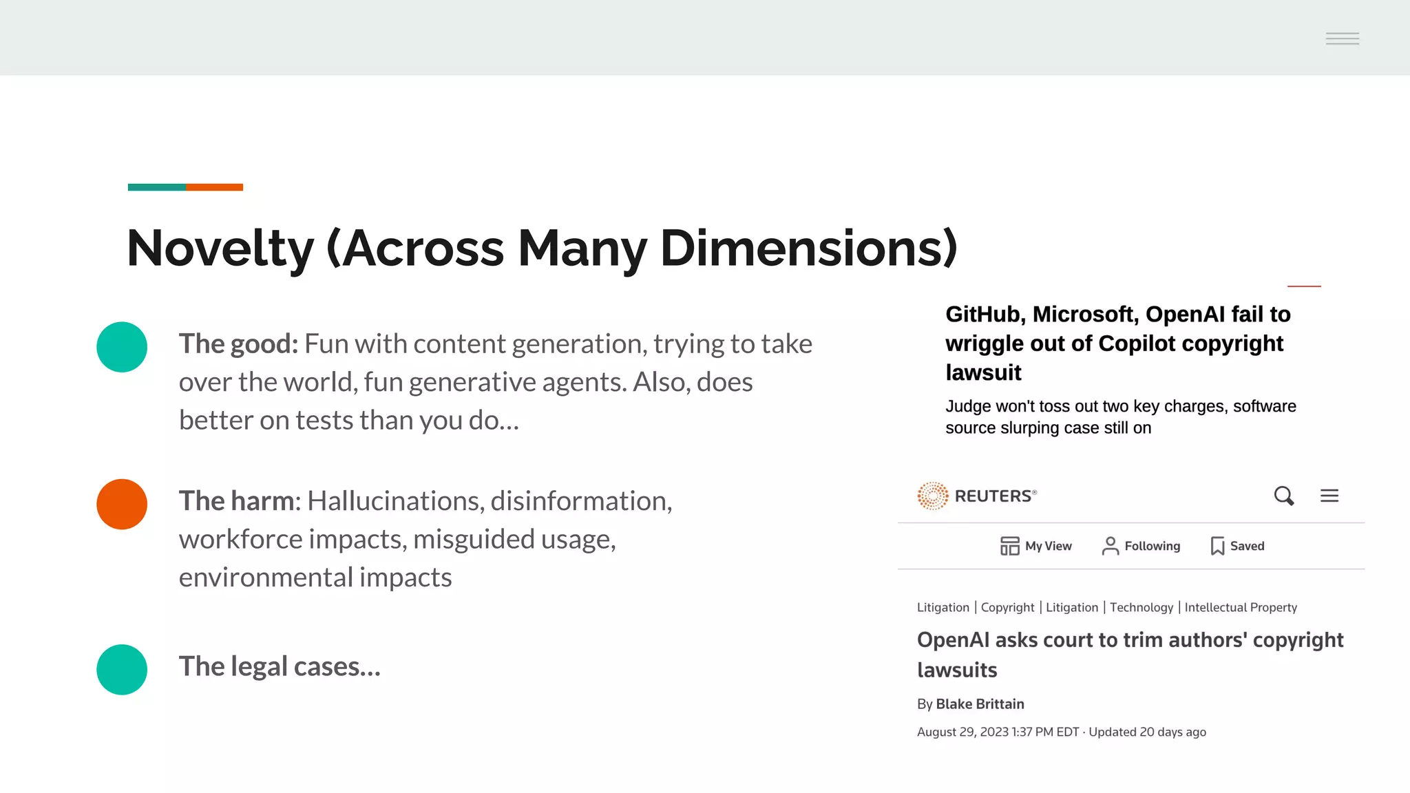 The legal cases…
The harm: Hallucinations, disinformation,
workforce impacts, misguided usage,
environmental impacts
Novelty (Across Many Dimensions)
The good: Fun with content generation, trying to take
over the world, fun generative agents. Also, does
better on tests than you do…
 