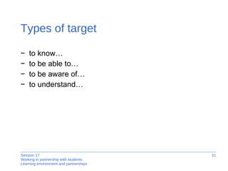 Types of target to know… to be able to… to be aware of… to understand… 