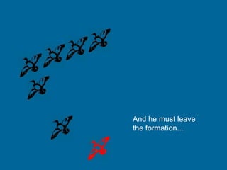 And he must leave
the formation...
 