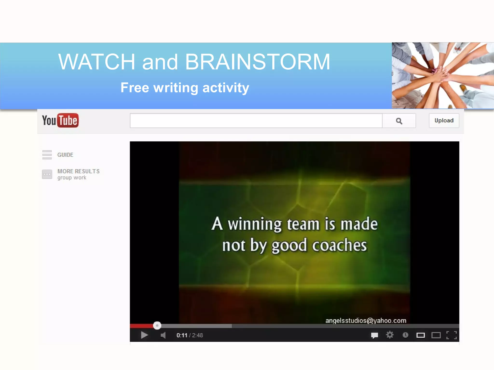 WATCH and BRAINSTORM
      Free writing activity



How is the video connected to teaching
              students ?
 