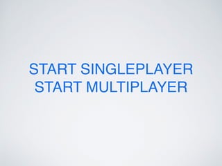 START SINGLEPLAYER
START MULTIPLAYER
 