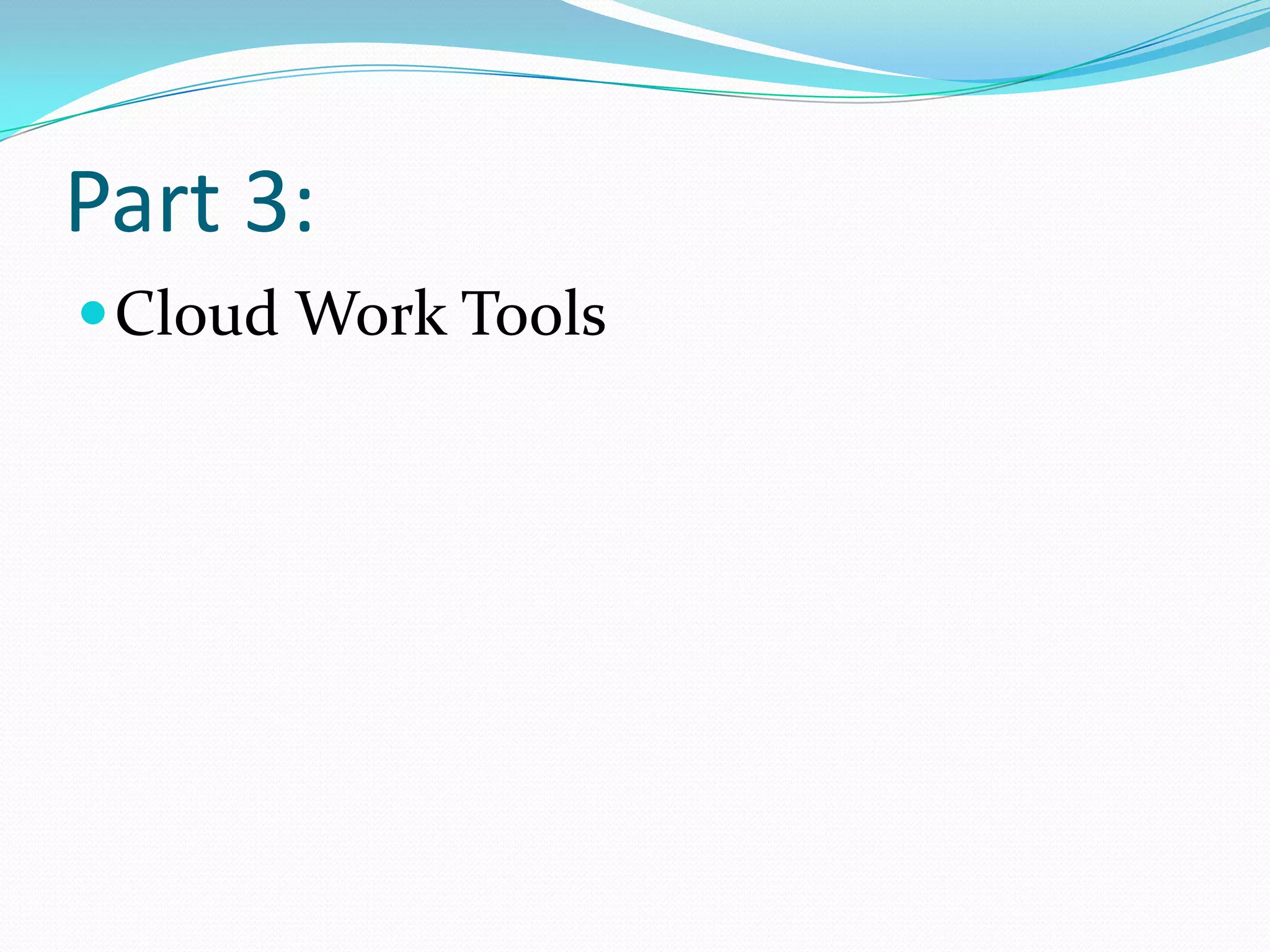 Part 3:
 Cloud Work Tools
 