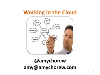 Working in the Cloud 1 @amychorew amy@amychorew.com 