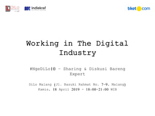 Working in The Digital
Industry
#NgeDiLo10 – Sharing & Diskusi Bareng
Expert
DiLo Malang (Jl. Basuki Rahmat No. 7-9, Malang)
Kamis, 18 April 2019 - 18:00-21:00 WIB
 
