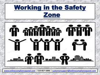 Working in the Safety
Zone
www.onlinecompliancepanel.com | 510-857-5896 | customersupport@onlinecompliancepanel.com
 