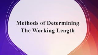 Methods of Determining
The Working Length
 