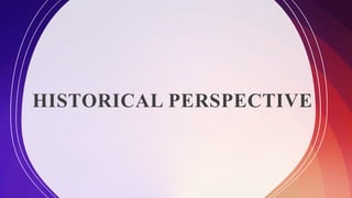 HISTORICAL PERSPECTIVE
 