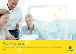 Working Lives
A research report into employer and employee attitudes to saving in the workplace
Edition 1
 