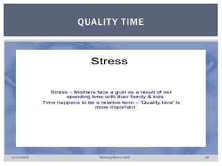 QUALITY TIME
12-11-2015 Working Mom's Guilt 18
 