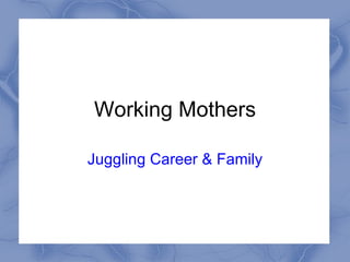 Working Mothers Juggling Career & Family 