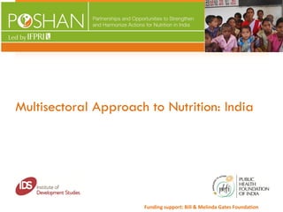 Multisectoral Approach to Nutrition: India
Funding support: Bill & Melinda Gates Foundation
 