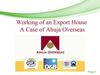 Free Powerpoint Templates




Working of an Export House
 A Case of Ahuja Overseas




                                 Page 1
 