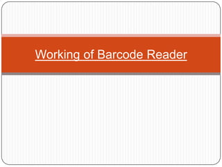Working of Barcode Reader
 