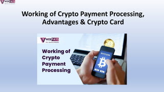 Working of Crypto Payment Processing,
Advantages & Crypto Card
 