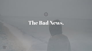 The Bad News.
 