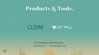 IP Cloaking and Security
getcloak.com / preyproject.com
Products & Tools.
 
