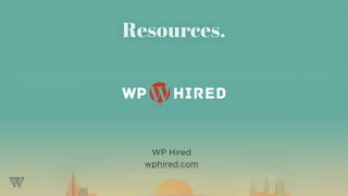 WP Hired
wphired.com
Resources.
 